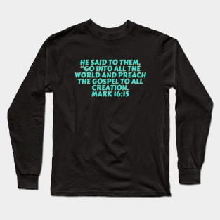 Bible Verse Mark 16:15 Long Sleeve T-Shirt